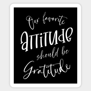 Our favorite attitude should be gratitude | Gratitude Quote Sticker